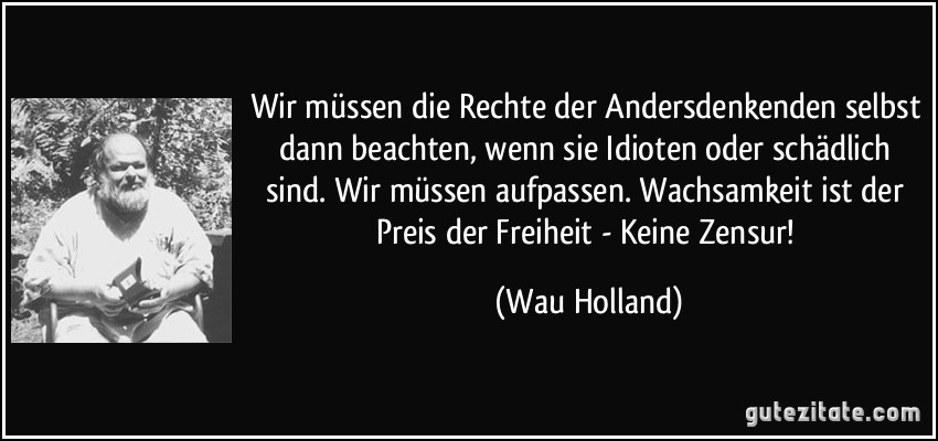 Wir müssen die Rechte der Andersdenkenden selbst dann ...