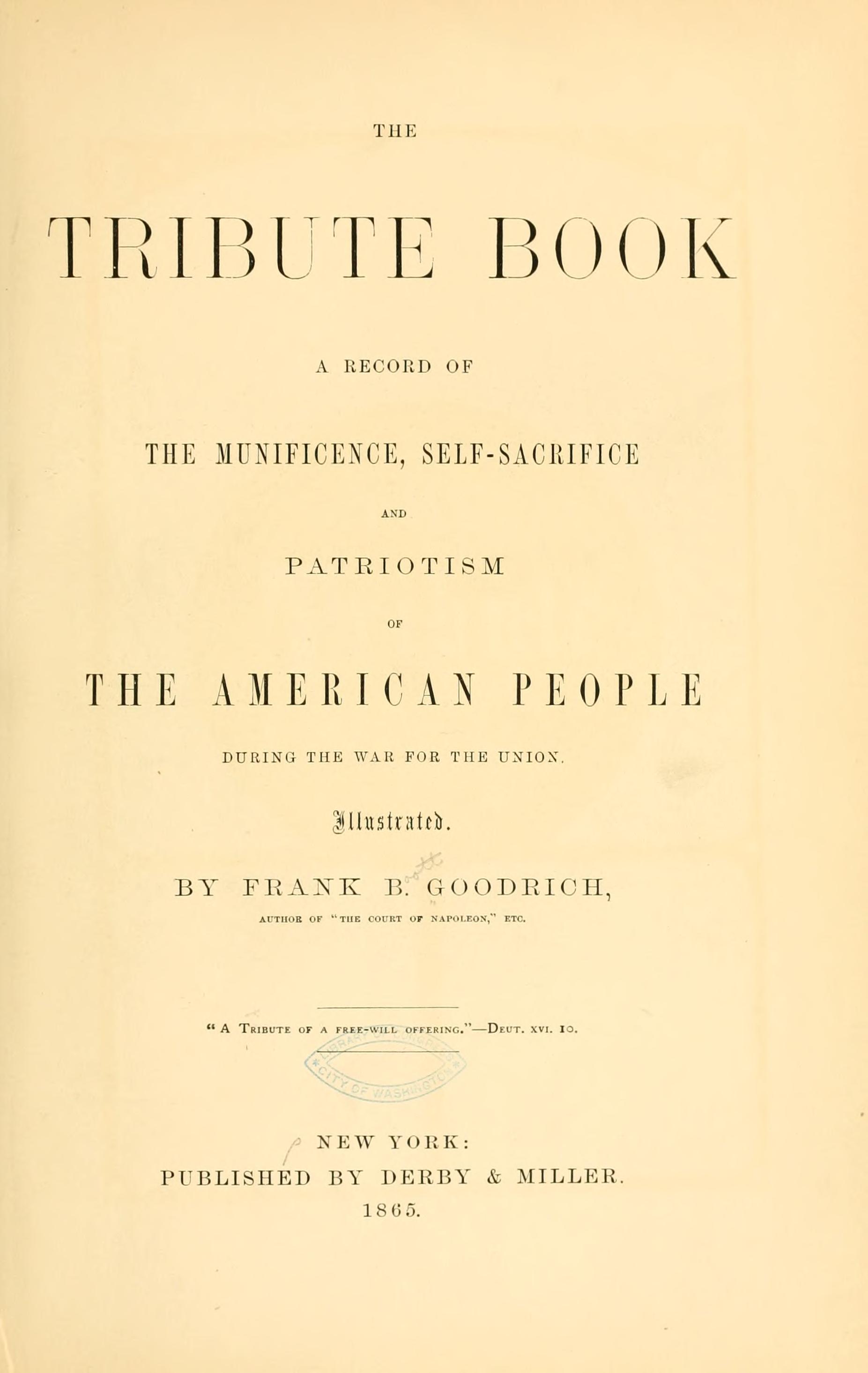 The tribute book, a record of the munificence, self-sacrifice and patriotism of the American people during the war for the union ...